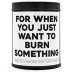 For When You Just Want to Burn Something Scented Candle